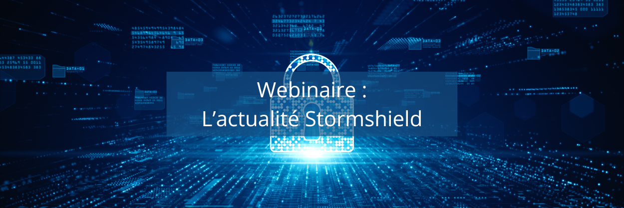Webinaire : Les actualités Stormshield